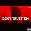 Stream & download Don't Trust 'Em (feat. Travis Kr8ts, Eastwood, & Gangsta) - Single