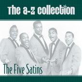 The A-Z Collection: The Five Satins - The Five Satins