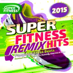 Super Fitness Remix Hits 2015 - Pumping Fitness Beats - Remixed Music for Keep Fit, Running, Exercise & Gym by Various Artists album reviews, ratings, credits
