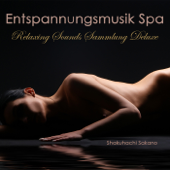 Entspannungsmusik Spa (Relaxing Sounds Sammlung Deluxe) - Shakuhachi Sakano