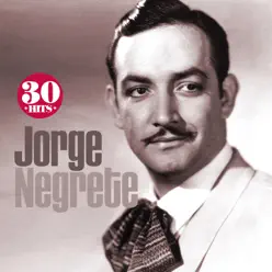 Jorge Negrete: 30 Hits - Jorge Negrete