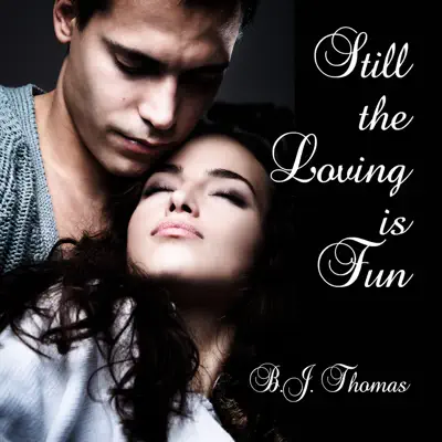 Still the Loving Is Fun - Single - B. J. Thomas