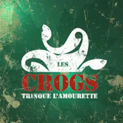 Trinque l'amourette - Les Crogs