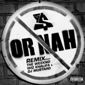Or Nah (feat. The Weeknd, Wiz Khalifa and DJ Mustard) [Remix] artwork