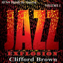 Clifford Brown: Jazz Explosion, Vol. 1 - Clifford Brown Clifford Brown: Jazz Explosion, Vol. 1 - Clifford Brown