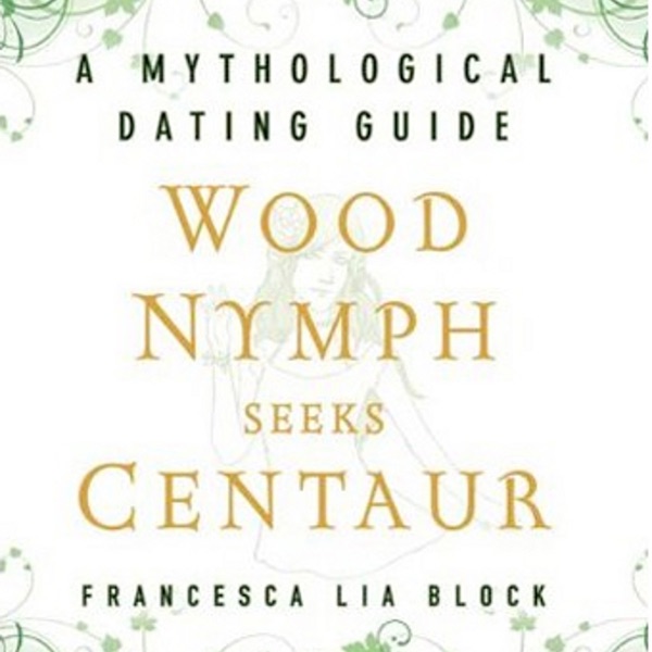 Wood Nymph Seeks Centaur: A Mythological Dating Guide