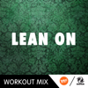 Lean On (R.P. Workout Mix) - D'Mixmasters