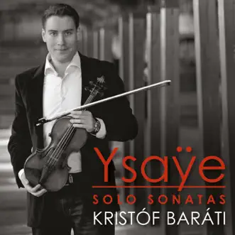 Ysaÿe: Sonatas for Solo Violin by Krist​ó​f Baráti album reviews, ratings, credits