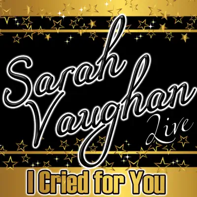 I Cried for You (Live) - Sarah Vaughan