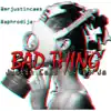 Bad Thing (feat. Di'ja) - Single album lyrics, reviews, download