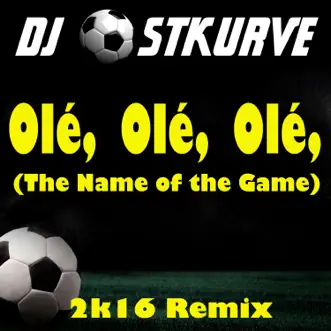 Ole, Ole, Ole (The Name of the Game) - Single by DJ Ostkurve album reviews, ratings, credits