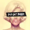 Stream & download Pop Dat Pussy - Single