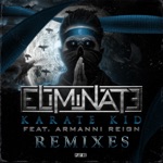 Eliminate - Karate Kid (feat. Armanni Reign)