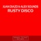 Rusty Disco - Juan Diazo, Alex Sounds & Alex Gamez lyrics