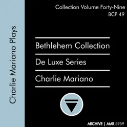 Deluxe Series Volume 49 (Bethlehem Collection): Charlie Mariano Plays - Charlie Mariano Deluxe Series Volume 49 (Bethlehem Collection): Charlie Mariano Plays - Charlie Mariano