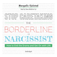 Margalis Fjelstad - Stop Caretaking the Borderline or Narcissist: How to End the Drama and Get On with Life (Unabridged) artwork