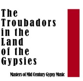 The Troubadors in the Land of the Gypsies: Mid Century Gypsy Music artwork