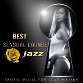 Best Sensual Lounge Jazz: Erotic Music for Making Love, Evening Chill, Classical Guitar and Piano Sax artwork