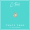 That's True (feat. Nate Good) - C-Trox lyrics