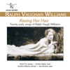 Vaughan Williams: Kissing Her Hair, 2016