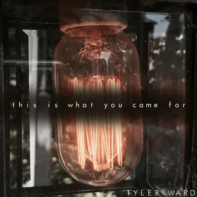 This Is What You Came For (Acoustic Version) - Single - Tyler Ward