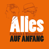 Alles auf Anfang - Friedrich & Wiesenhütter