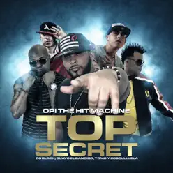Top Secret (feat. Cosculluela, Yomo, Yaviah, Og Black & Guayo El Bandido) - Single - Opi The Hit Machine Top Secret (feat. Cosculluela, Yomo, Yaviah, Og Black & Guayo El Bandido) - Single - Opi The Hit Machine