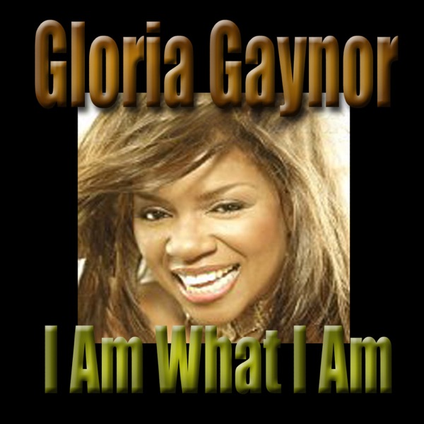 I Am What I Am by Gloria Gaynor on Coast Gold