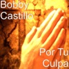Bobby Castillo - Por Tu Culpa
