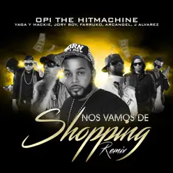 Nos Vamos de Shopping (Remix) [feat. Yaga Y Mackie, Jory Boy, Farruko, Arcangel & J Alvarez] - Single - Opi The Hit Machine