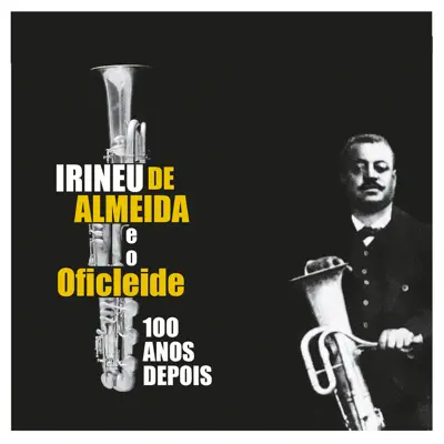 Irineu de Almeida e o Oficleide 100 Anos Depois - Leonardo Miranda Irineu de Almeida e o Oficleide 100 Anos Depois - Leonardo Miranda