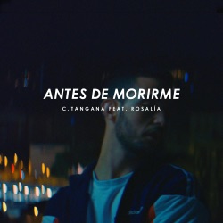C. Tangana - Antes de Morirme (feat. Rosalía)