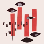 Vanishing Twin - It Sends My Heart into a Spin