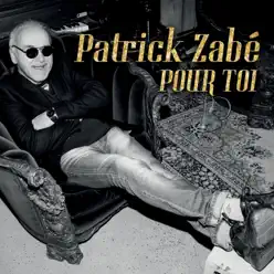 Pour toi - Patrick Zabé Pour toi - Patrick Zabé