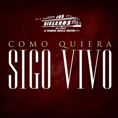 Como Quiera Sigo Vivo - Single - Los Rieleros del Norte