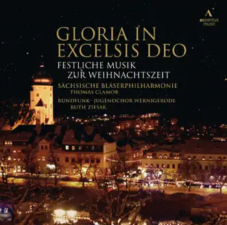 Gloria in Excelsis Deo: Festive Christmas Music (Live) by Ruth Ziesak, Rundfunk-Jugendchor Wernigerode, Sächsische Bläserphilharmonie & Thomas Clamor album reviews, ratings, credits