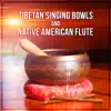 Tibetan Singing Bowls and Native American Flute: Music for Yoga, Therapy, Spa, Sleep, Reiki, Meditation, Study, Massage album lyrics, reviews, download