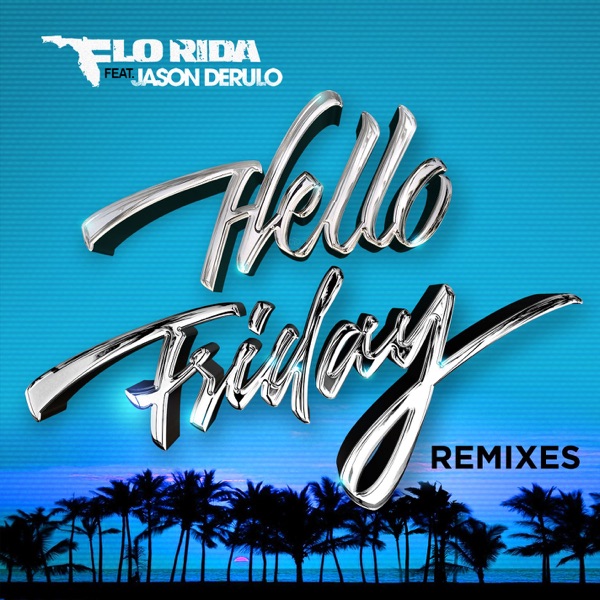 Hello Friday (feat. Jason Derulo) [Remixes] - EP - Flo Rida