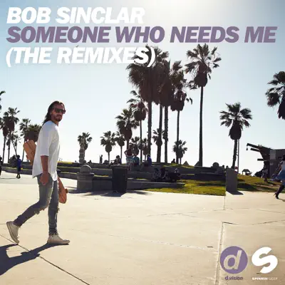 Someone Who Needs Me (The Remixes) - EP - Bob Sinclar