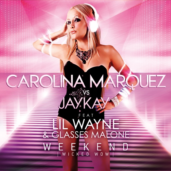 Weekend Wicked Wow (feat. Lil Wayne & Glasses Malone) - Carolina Marquez & Jaykay