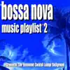 Bossa Nova Music Playlist 2 (Instrumental Cafe Restaurant Cocktail Lounge Background) album lyrics, reviews, download