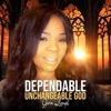 Dependable Unchangeable God - Single