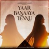 Yaar Banaaya Tennu - Single