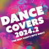 Dance Covers 2024.2 - The Best Party Hits Only!