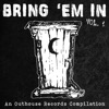 Bring 'em in, Vol. 1: An Outhouse Records compilation