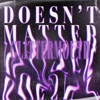 Doesn't Matter - Single