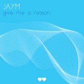 Jaym - Give Me A Reason