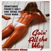 Goin' All the Way : The Alternate Album