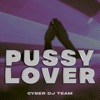 Cyber DJ Team - Pussy Lover