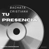 Tu Presencia Bachata Cristiana - Single